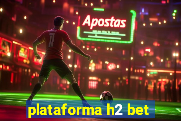 plataforma h2 bet